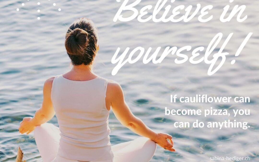 Believe in yourself! …oder wenn Blumenkohl Pizza wird